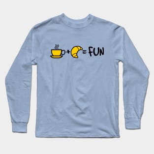 Coffee + Croissant = FUN Long Sleeve T-Shirt